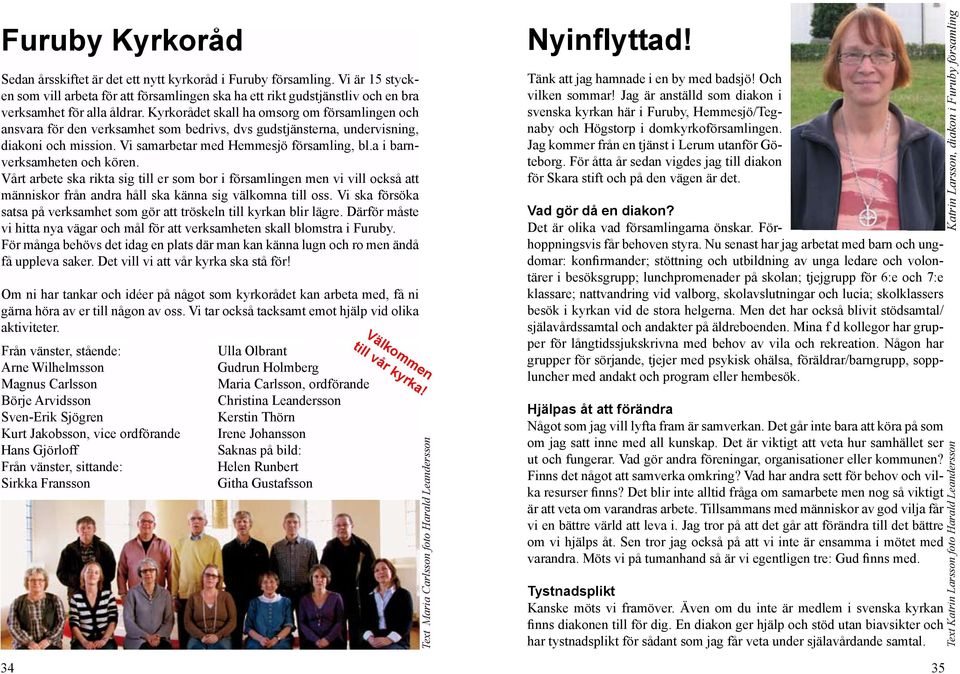 digitalt och i kyrkan, gruppverksamhet med bland annat krer och inspirerande trffar fr alla Lrdagen den 20 juni kl 11.00 frn Hemmesj gamla kyrka P gng i Svenska kyrkan Vxj