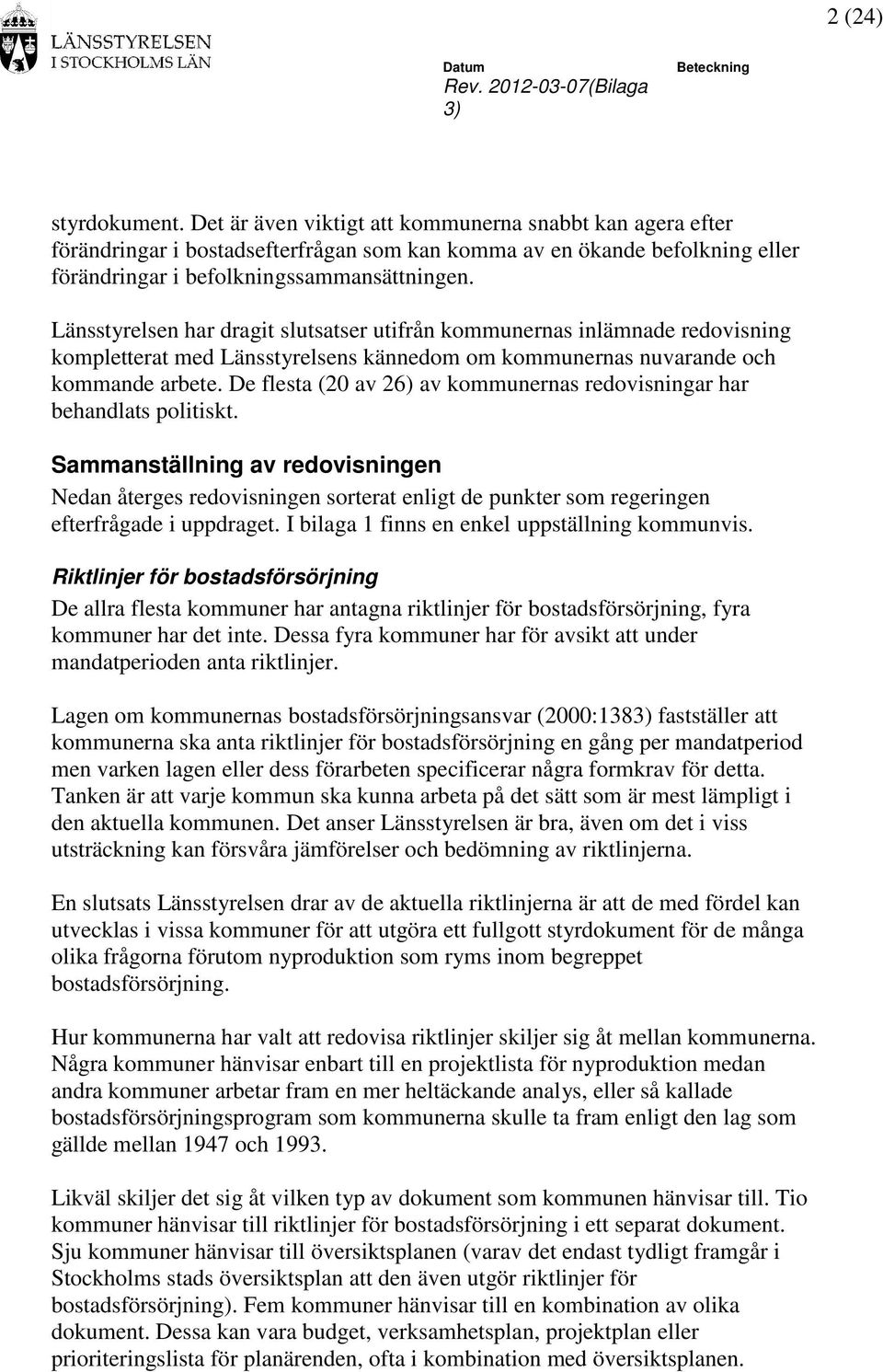 De flesta (20 av 26) av kommunernas redovisningar har behandlats politiskt.