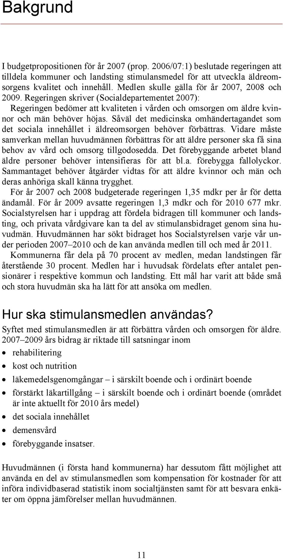 Såväl det medicinska omhändertagandet som det sociala innehållet i äldreomsorgen behöver förbättras.