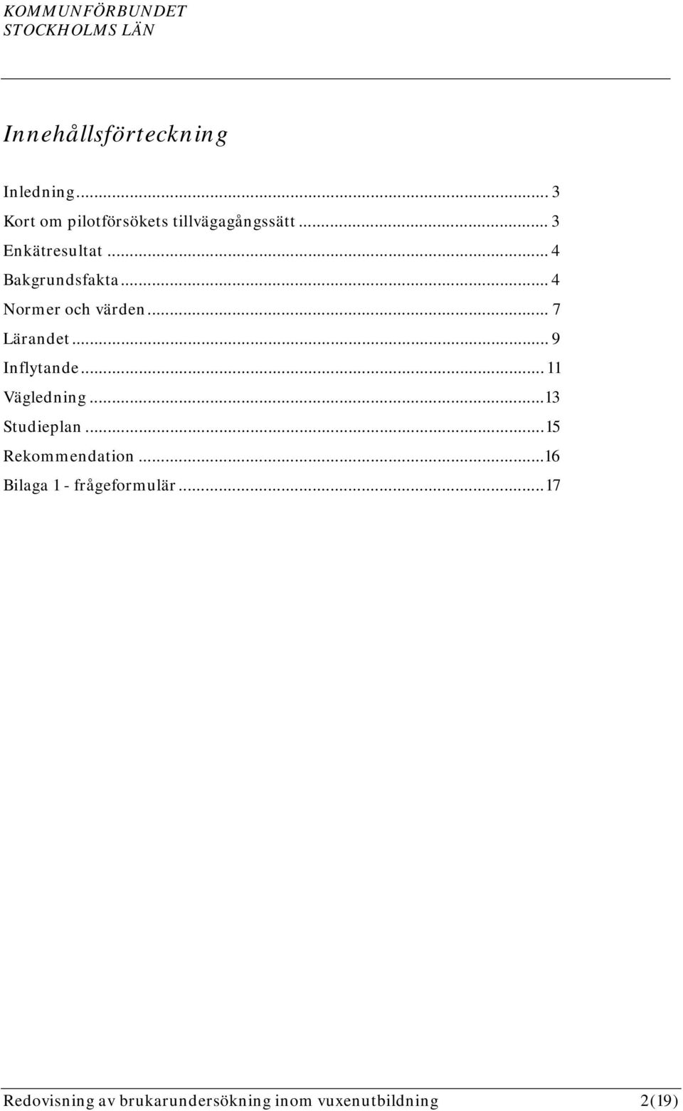 .. 9 Inflytande... 11 Vägledning... 13 Studieplan... 15 Rekommendation.