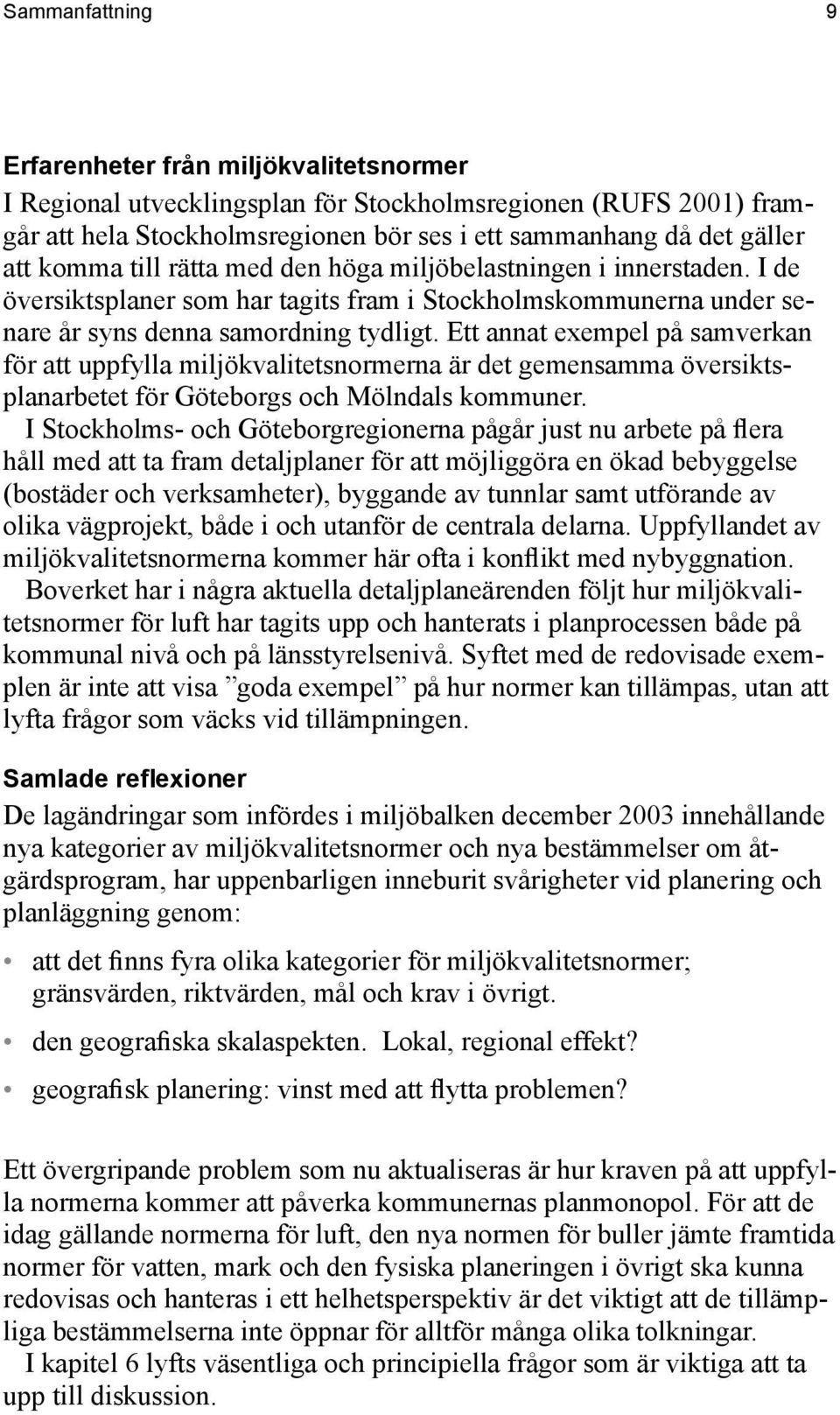 Ett annat exempel på samverkan för att uppfylla miljökvalitetsnormerna är det gemensamma översiktsplanarbetet för Göteborgs och Mölndals kommuner.