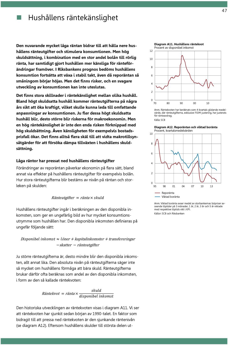 I Riksbankens prognos bedöms hushållens konsumtion fortsätta att växa i stabil takt, även då reporäntan så småningom börjar höjas.