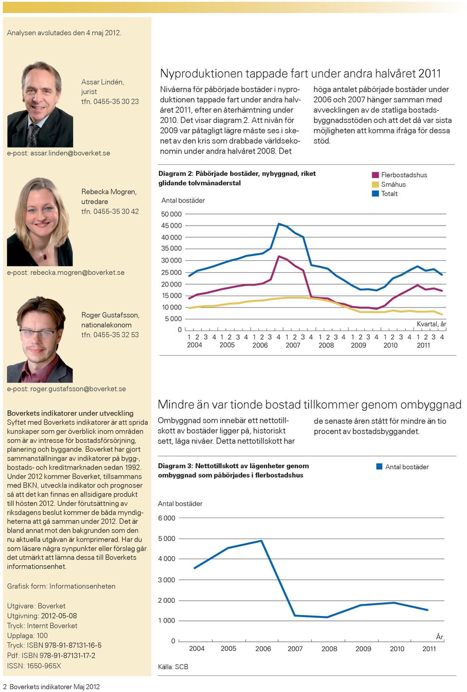 Att nivån för 2009 var påtagligt lägre måste ses i skenet av den kris som drabbade världsekonomin under andra halvåret 2008.