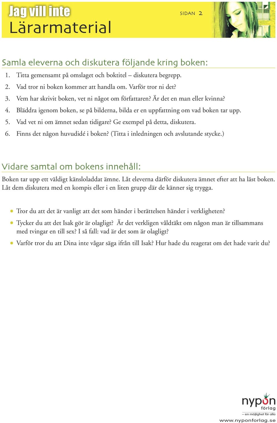 Vad vet ni om ämnet sedan tidigare? Ge exempel på detta, diskutera. 6. Finns det någon huvudidé i boken? (Titta i inledningen och avslutande stycke.