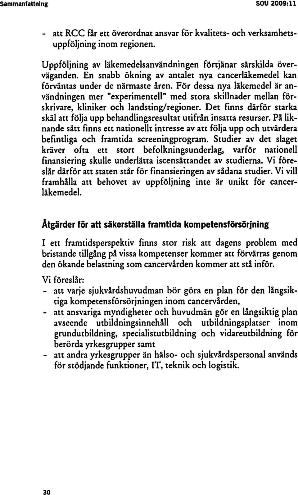 För dessa nya läkemedel är användningen mer "experimentell" med stora skillnader mellan förskrivare, kliniker och landsting/regioner.