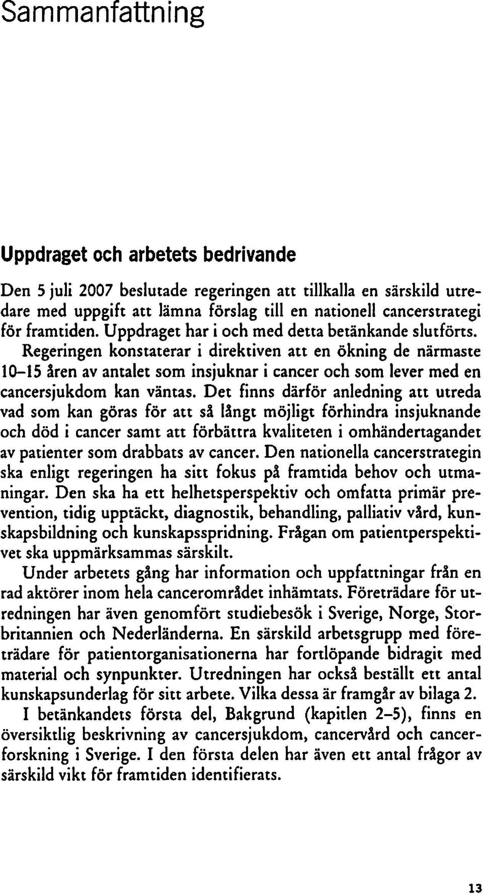 Regeringen konstaterar i direktiven att en ökning de närmaste 10-15 åren av antalet som insjuknar i cancer och som lever med en cancersjukdom kan väntas.