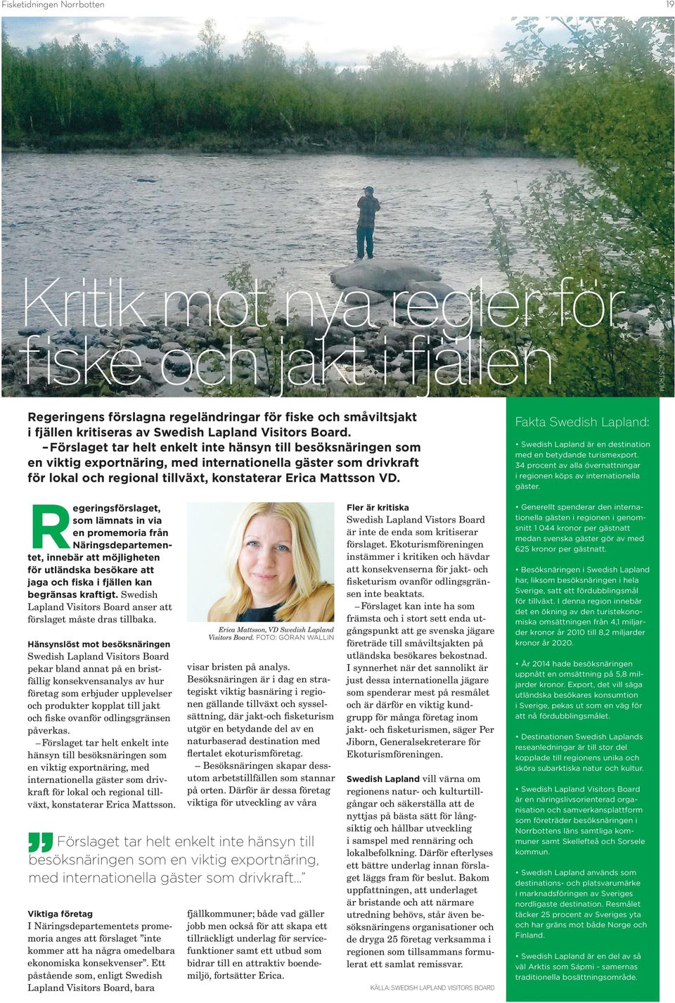Fakta Swedish Lapland: Swedish Lapland är en destination med en betydande turismexport. 34 procent av alla övernattningar i regionen köps av internationella gäster.