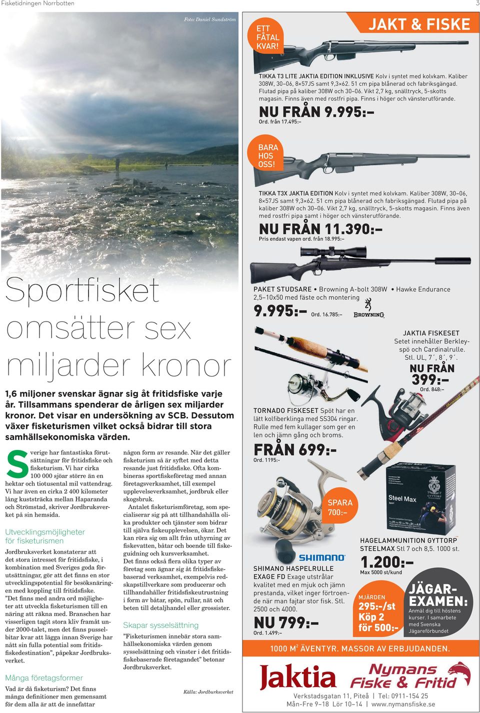 TIKKA T3X JAKTIA EDITION Kolv i syntet med kolvkam. Kaliber 308W, 30 06, 8 57JS samt 9,3 62. 51 cm pipa blånerad och fabriksgängad. Flutad pipa på kaliber 308W och 30 06.