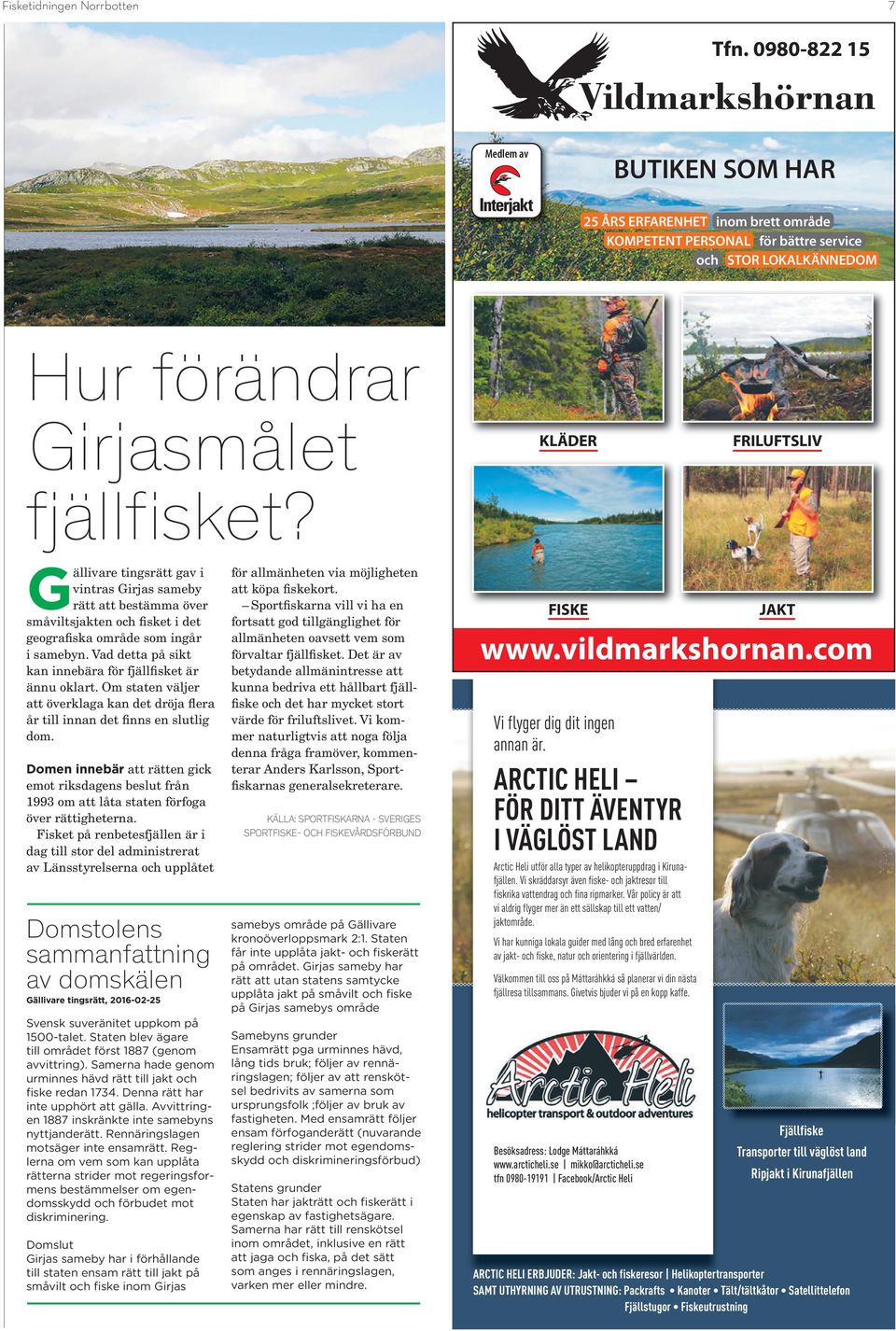 Vad detta på sikt kan innebära för fjällfisket är ännu oklart. Om staten väljer att överklaga kan det dröja flera år till innan det finns en slutlig dom.