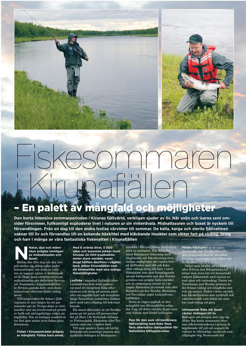 Från en dag till den andra trollas vårvinter till sommar.