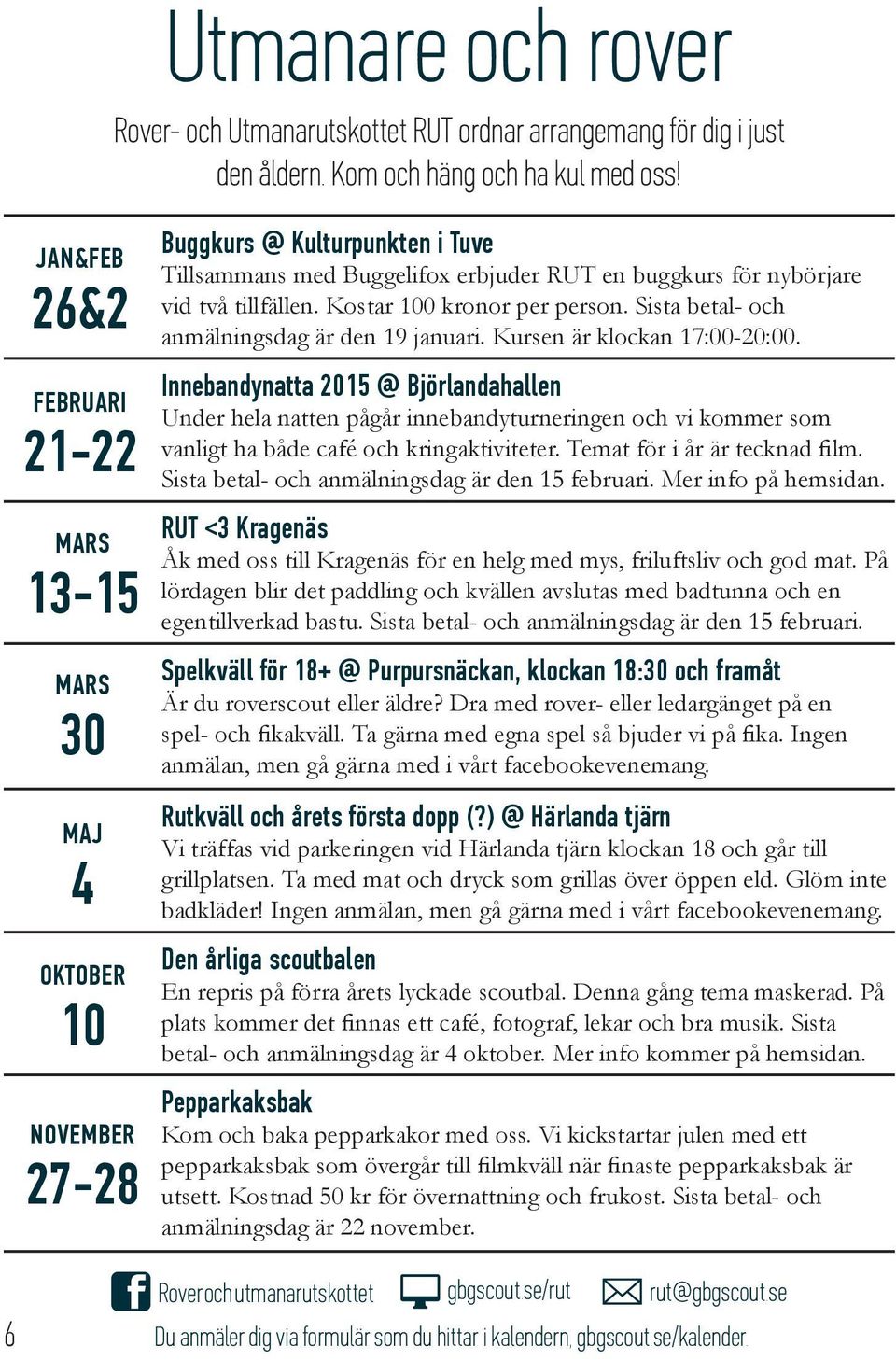 Kostar 100 kronor per person. Sista betal- och anmälningsdag är den 19 januari. Kursen är klockan 17:00-20:00.