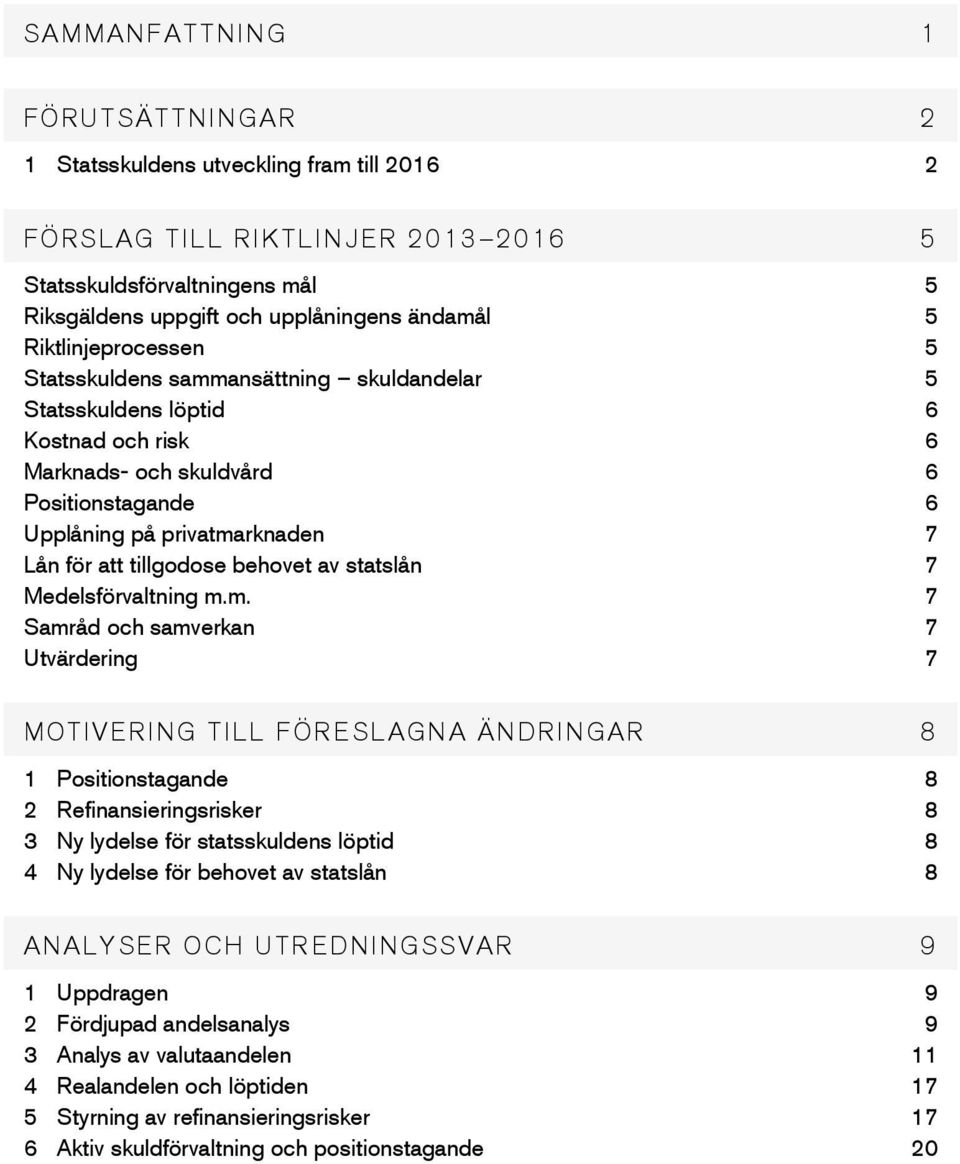 tillgodose behovet av statslån 7 Medelsförvaltning m.