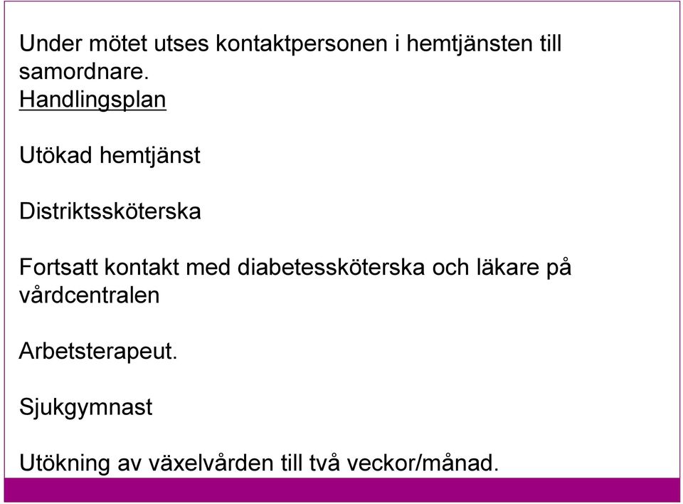 kontakt med diabetessköterska och läkare på vårdcentralen