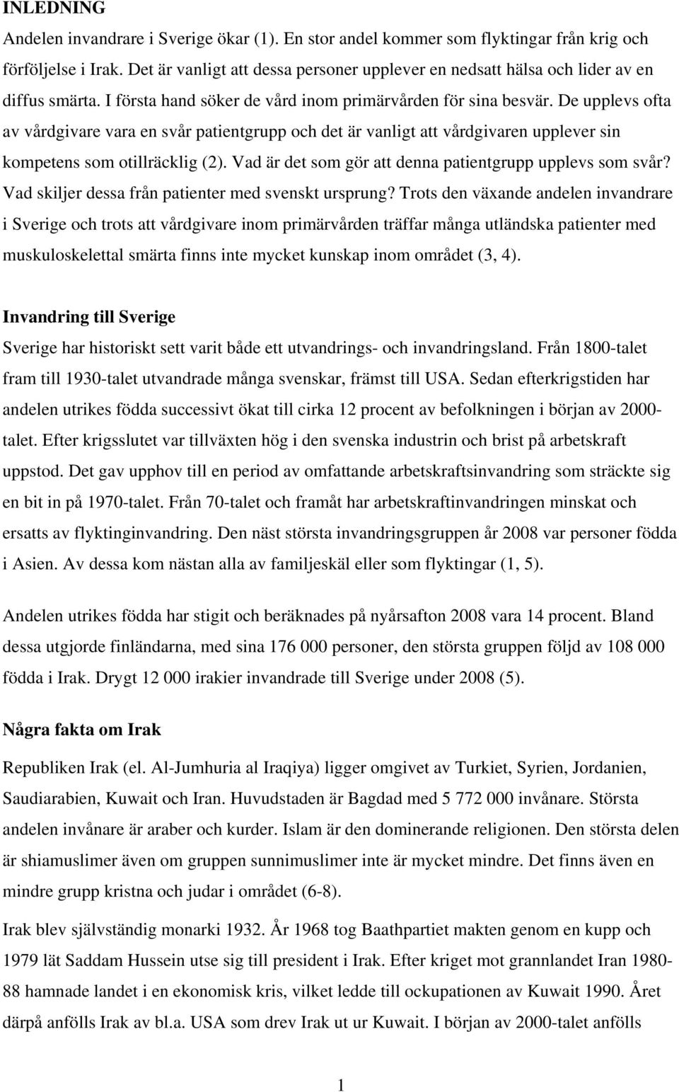 De upplevs ofta av vårdgivare vara en svår patientgrupp och det är vanligt att vårdgivaren upplever sin kompetens som otillräcklig (2). Vad är det som gör att denna patientgrupp upplevs som svår?