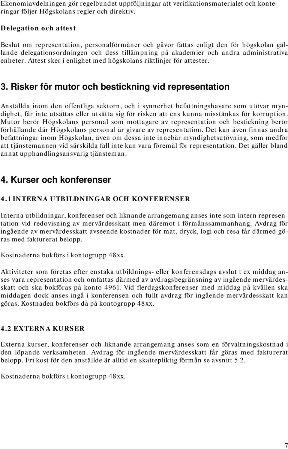 enheter. Attest sker i enlighet med högskolans riktlinjer för attester. 3.