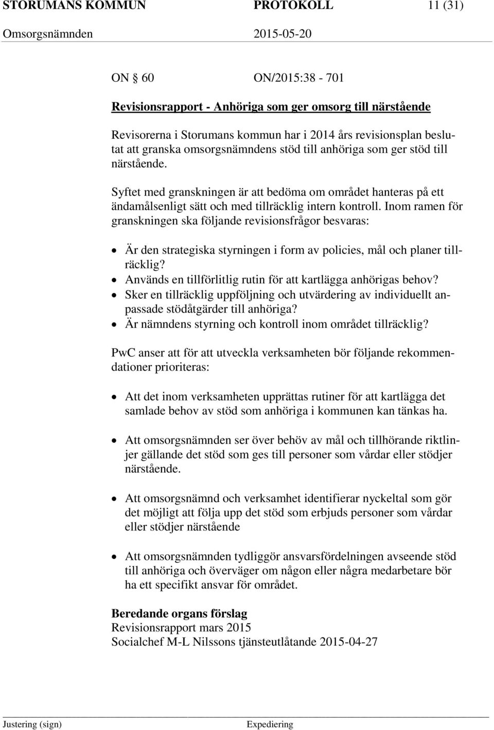 Inom ramen för granskningen ska följande revisionsfrågor besvaras: Är den strategiska styrningen i form av policies, mål och planer tillräcklig?