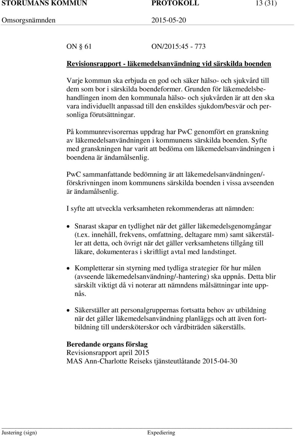 Grunden för läkemedelsbehandlingen inom den kommunala hälso- och sjukvården är att den ska vara individuellt anpassad till den enskildes sjukdom/besvär och personliga förutsättningar.