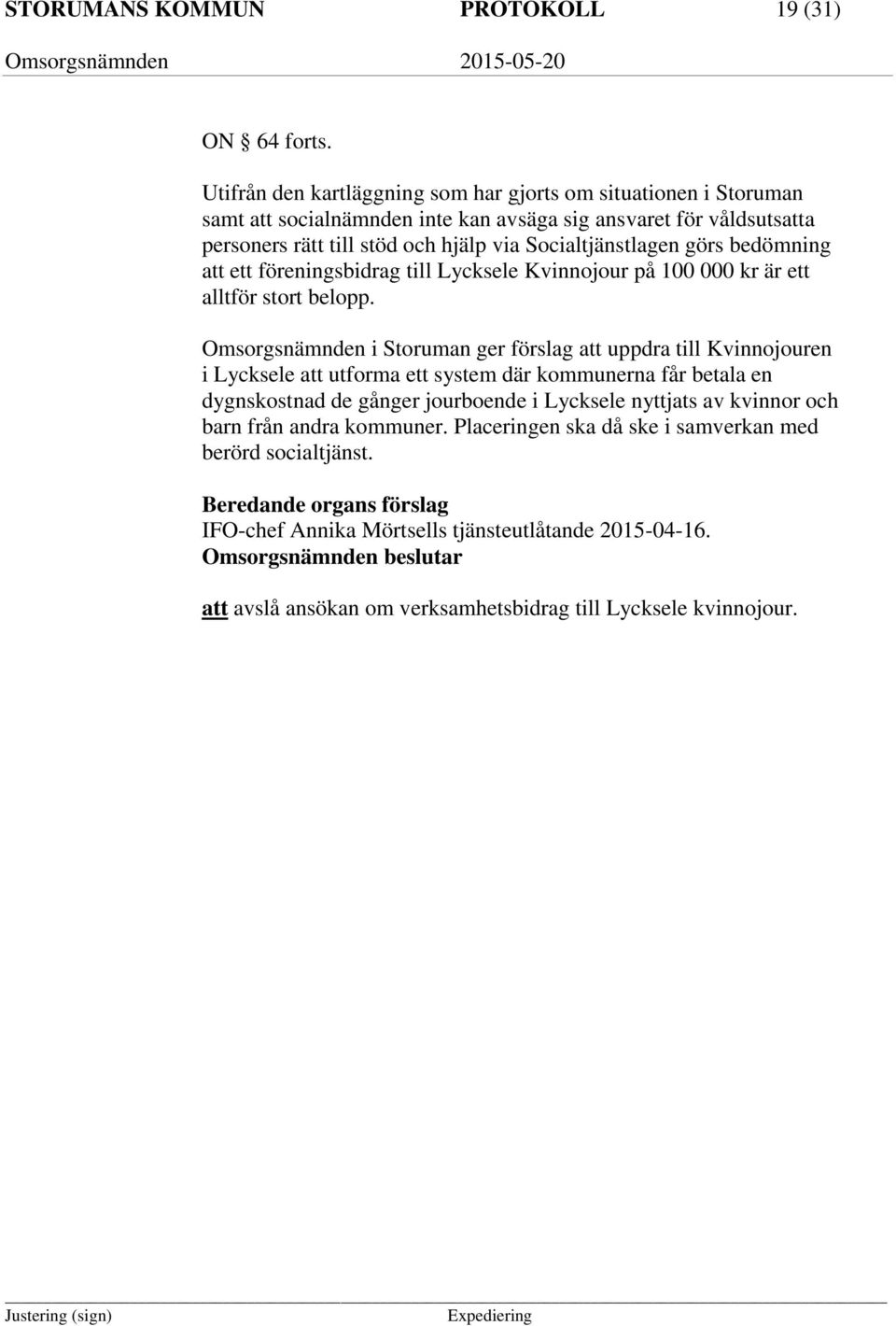 bedömning att ett föreningsbidrag till Lycksele Kvinnojour på 100 000 kr är ett alltför stort belopp.