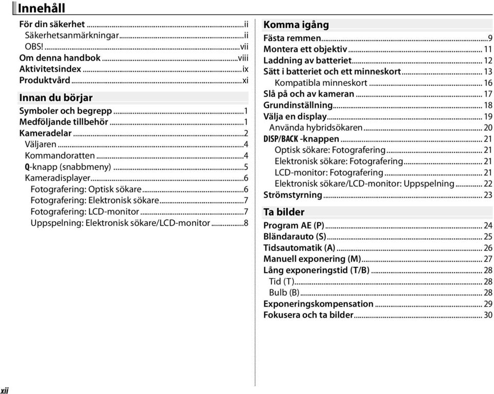 ..7 Uppspelning: Elektronisk sökare/lcd-monitor...8 Komma igång Fästa remmen...9 Montera ett objektiv... 11 Laddning av batteriet... 12 Sätt i batteriet och ett minneskort... 13 Kompatibla minneskort.