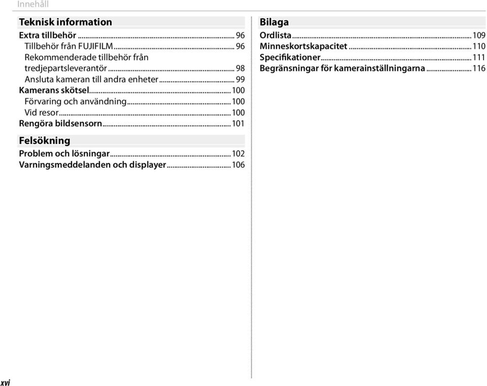 .. 99 Kamerans skötsel...100 Förvaring och användning...100 Vid resor...100 Rengöra bildsensorn.