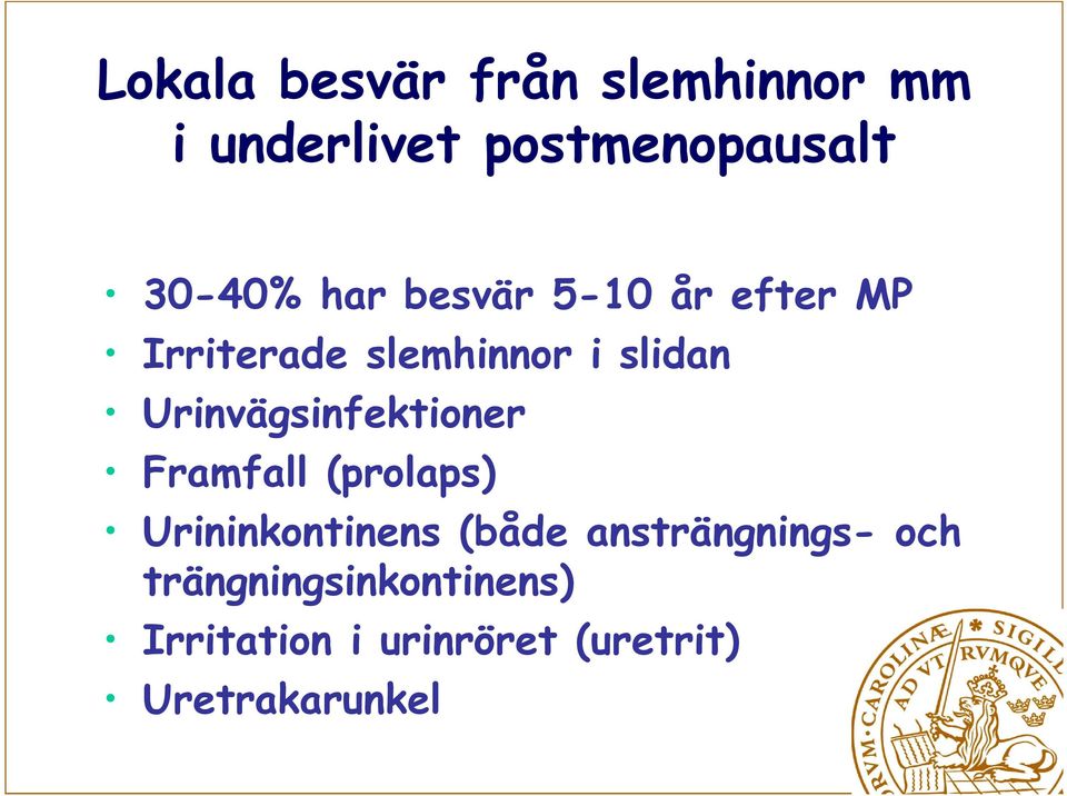 Urinvägsinfektioner Framfall (prolaps) Urininkontinens (både