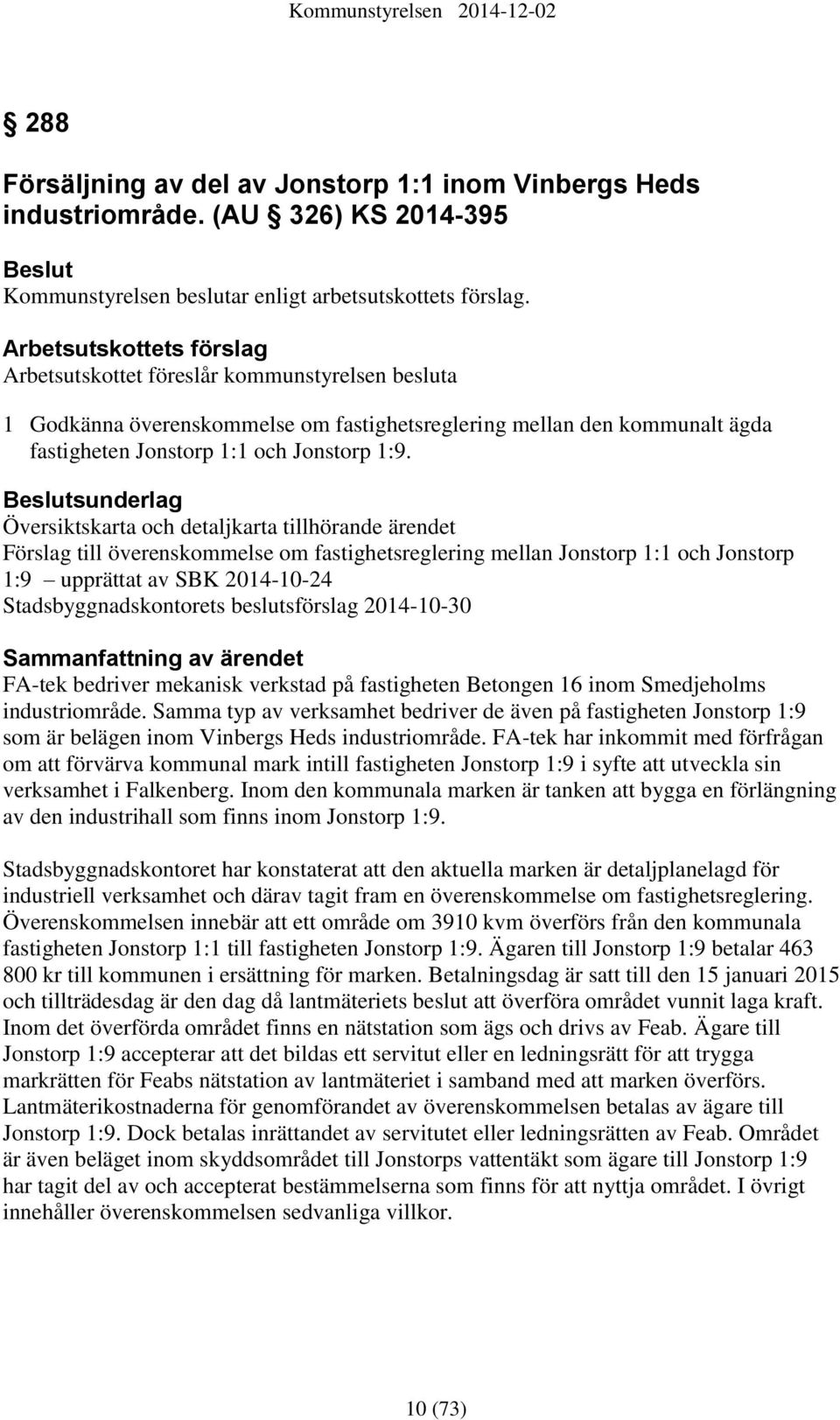 sunderlag Översiktskarta och detaljkarta tillhörande ärendet Förslag till överenskommelse om fastighetsreglering mellan Jonstorp 1:1 och Jonstorp 1:9 upprättat av SBK 2014-10-24