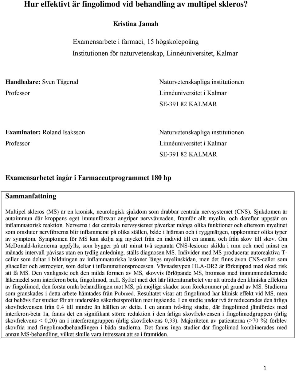 Linnéuniversitet i Kalmar SE-391 82 KALMAR Examinator: Roland Isaksson Professor Naturvetenskapliga institutionen Linnéuniversitet i Kalmar SE-391 82 KALMAR Examensarbetet ingår i Farmaceutprogrammet