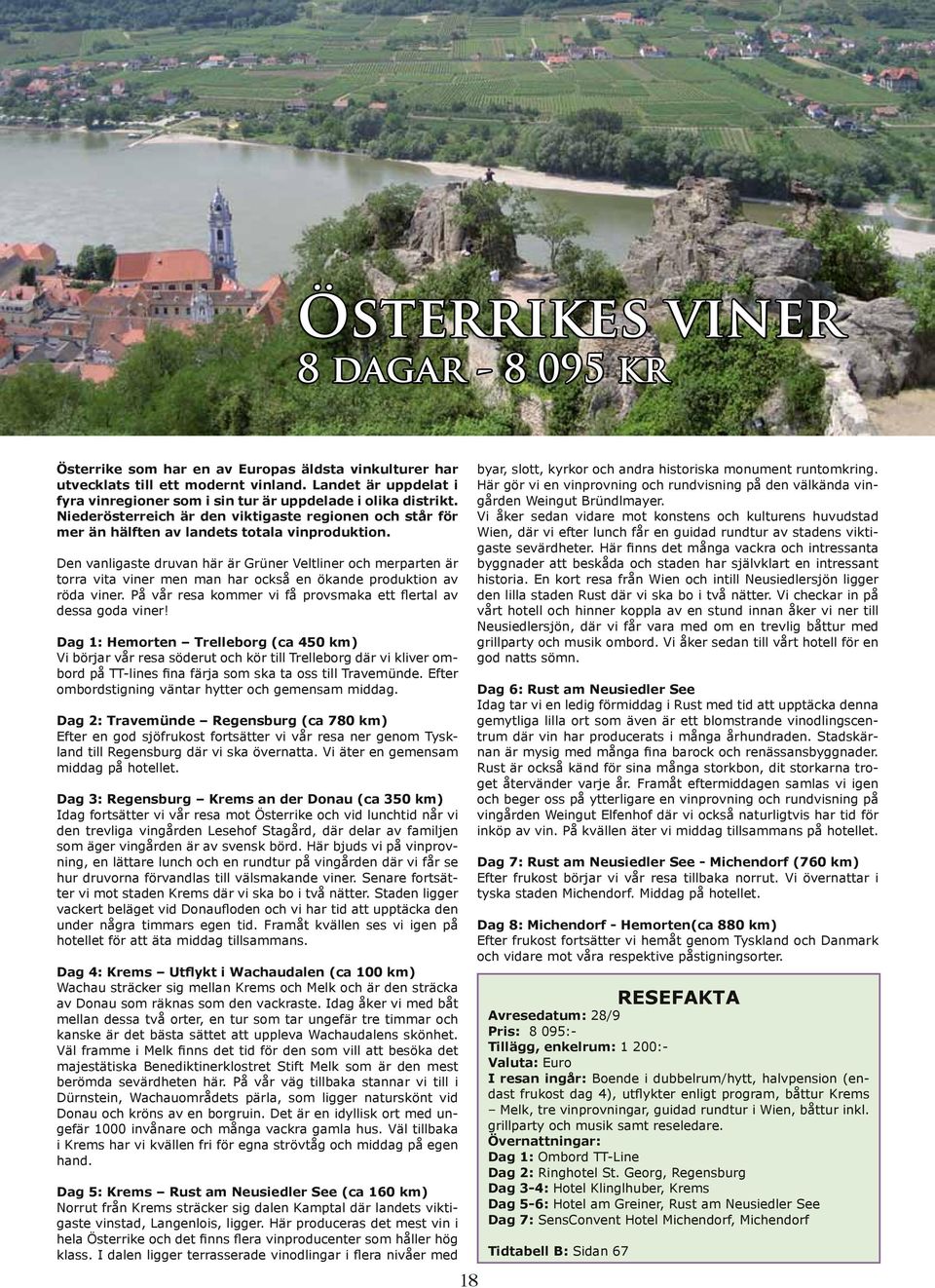 Den vanligaste druvan här är Grüner Veltliner och merparten är torra vita viner men man har också en ökande produktion av röda viner.