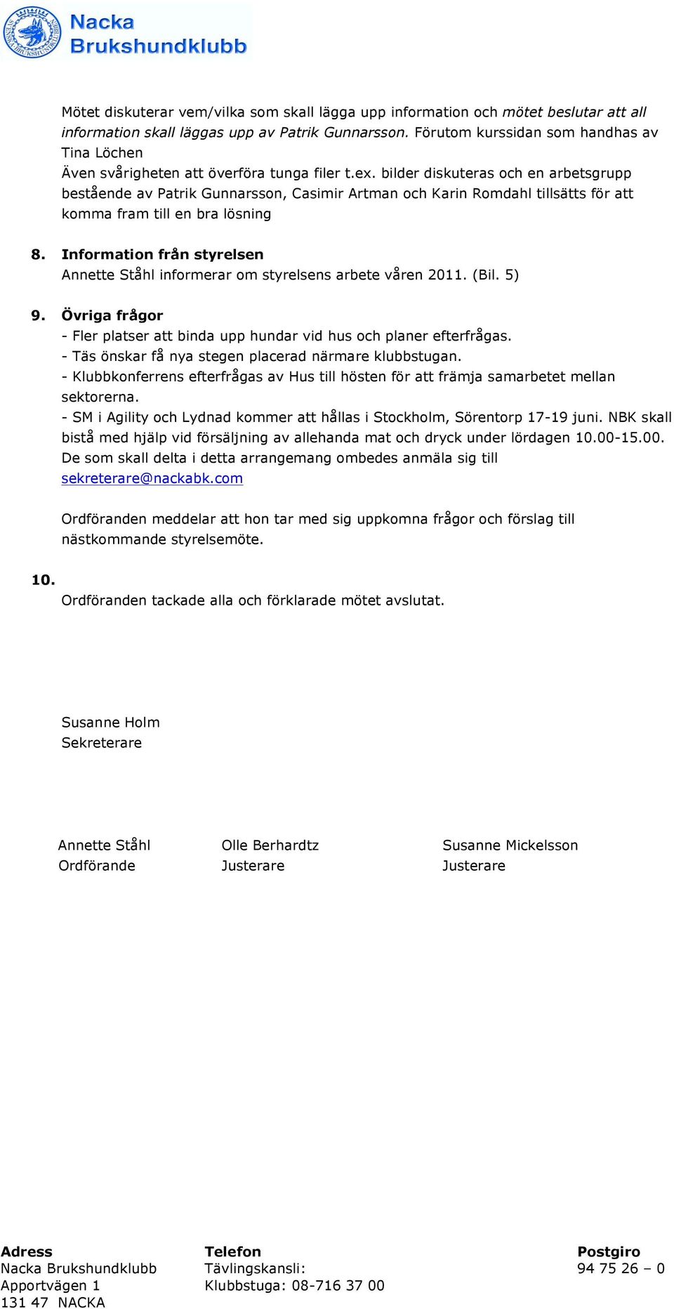 bilder diskuteras och en arbetsgrupp bestående av Patrik Gunnarsson, Casimir Artman och Karin Romdahl tillsätts för att komma fram till en bra lösning 8.