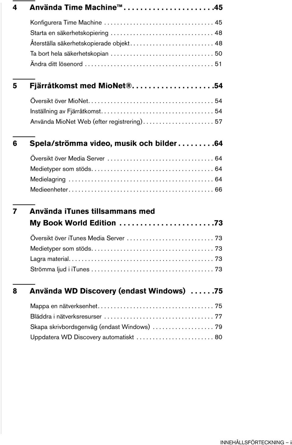 ...................54 Översikt över MioNet....................................... 54 Inställning av Fjärråtkomst................................... 54 Använda MioNet Web (efter registrering).