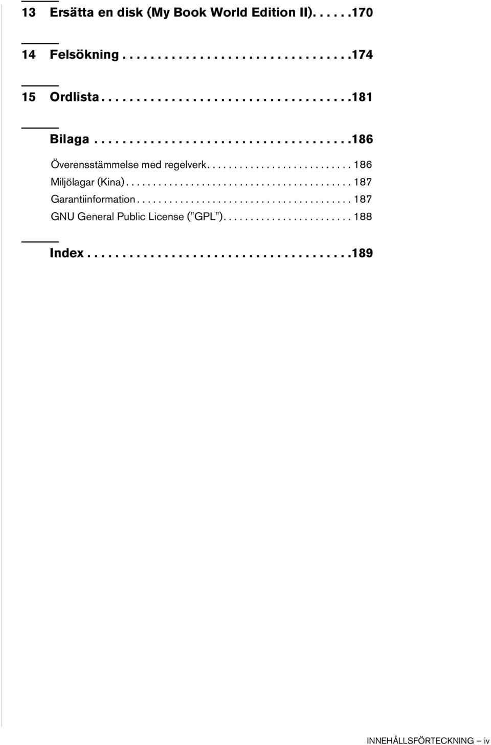 ......................................... 187 Garantiinformation........................................ 187 GNU General Public License ("GPL").