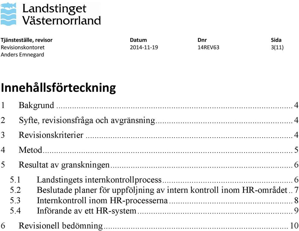 1 Landstingets internkontrollprocess...6 5.