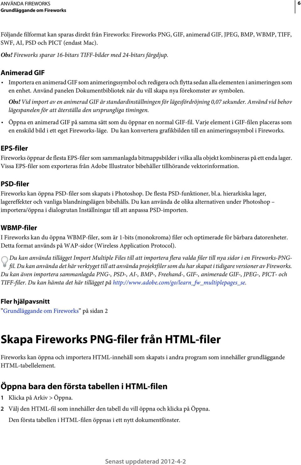 Använd panelen Dokumentbibliotek när du vill skapa nya förekomster av symbolen. Obs! Vid import av en animerad GIF är standardinställningen för lägesfördröjning 0,07 sekunder.