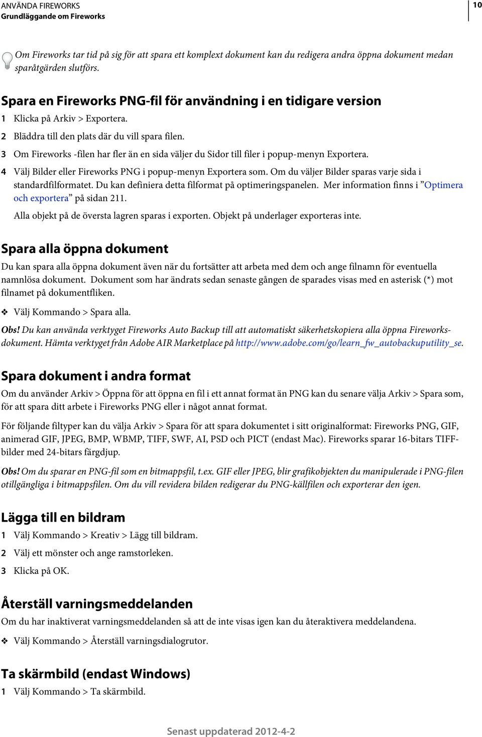 3 Om Fireworks -filen har fler än en sida väljer du Sidor till filer i popup-menyn Exportera. 4 Välj Bilder eller Fireworks PNG i popup-menyn Exportera som.