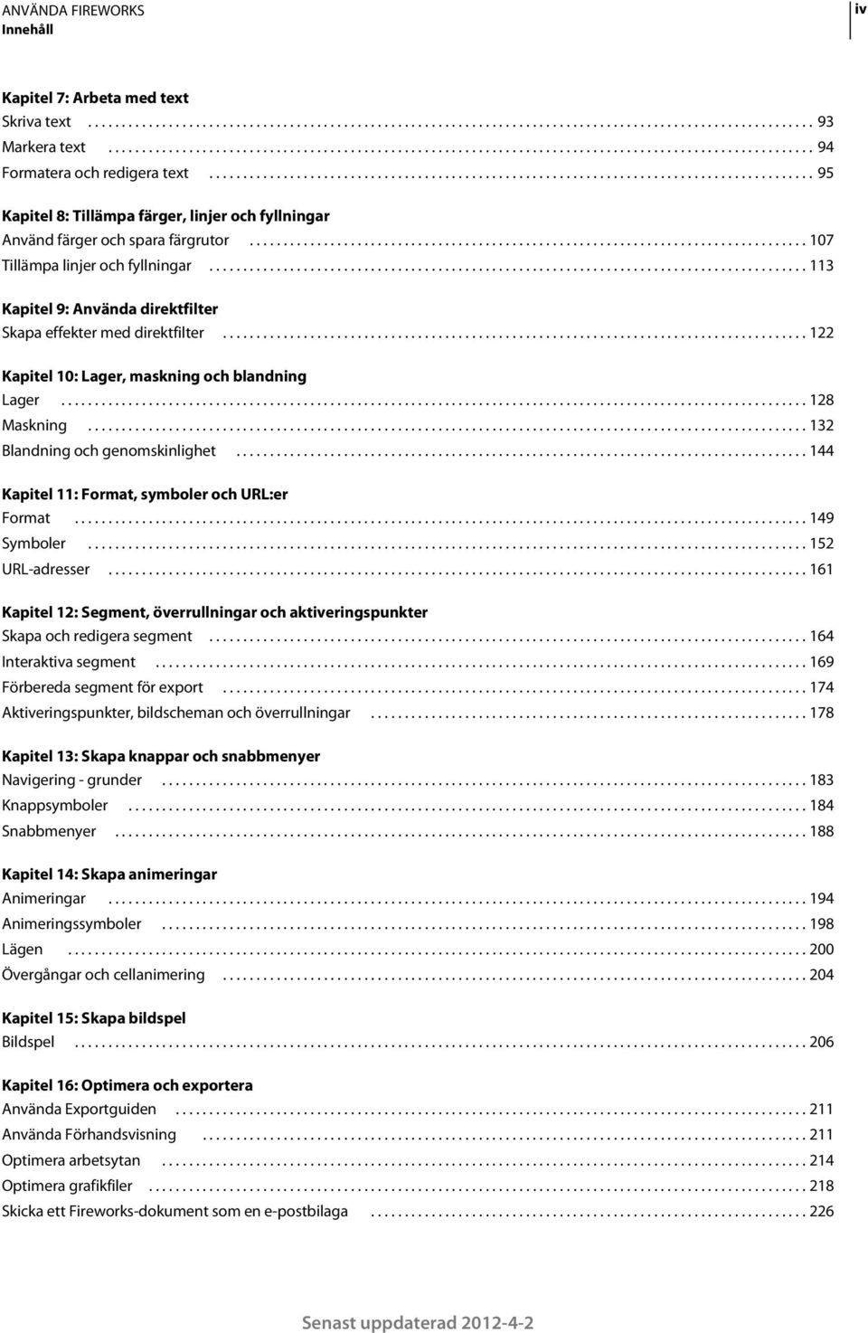 ......................................................................................... 95 Kapitel 8: Tillämpa färger, linjer och fyllningar Använd färger och spara färgrutor.