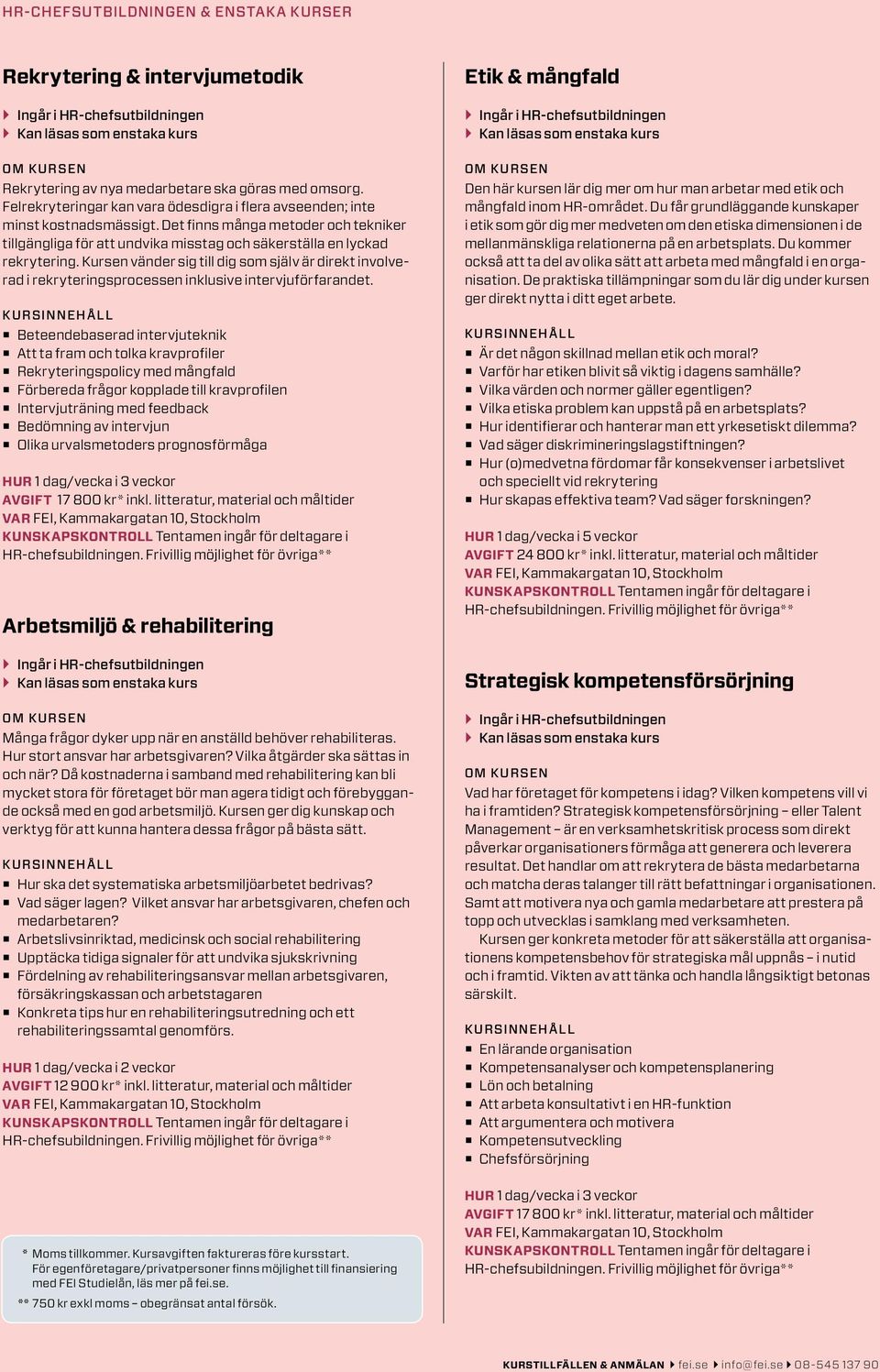 Kursen vänder sig till dig som själv är direkt involverad i rekryteringsprocessen inklusive intervjuförfarandet.