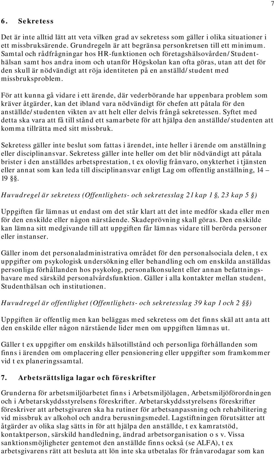 identiteten på en anställd/student med missbruksproblem.