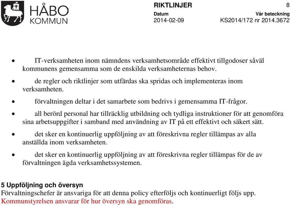 all berörd personal har tillräcklig utbildning och tydliga instruktioner för att genomföra sina arbetsuppgifter i samband med användning av IT på ett effektivt och säkert sätt.