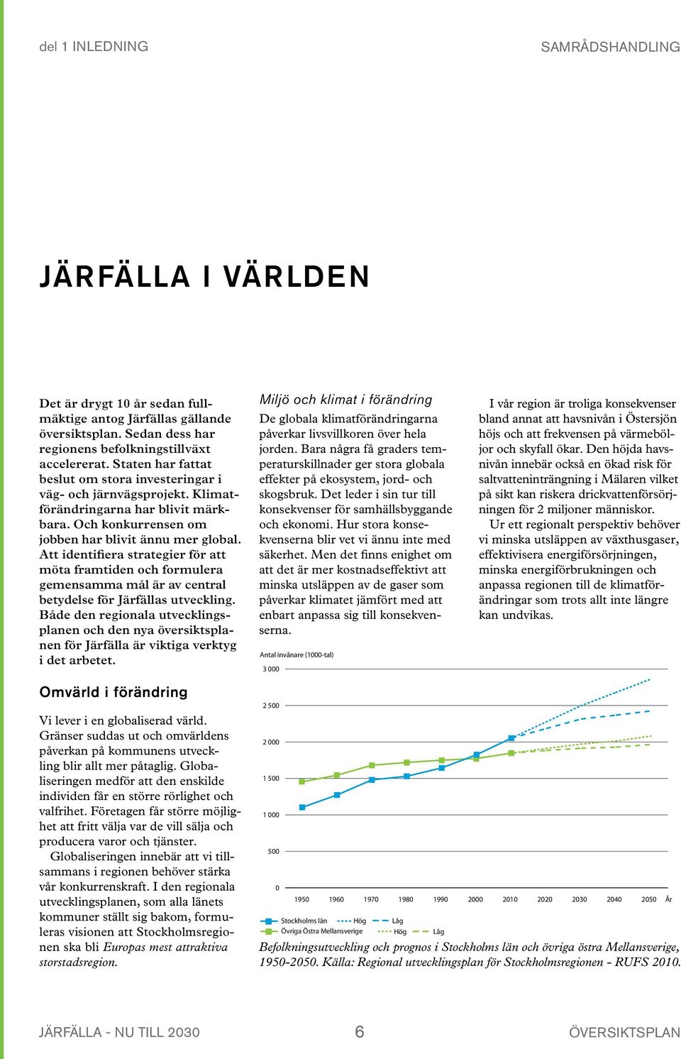 Regionen är ett centrum för forskning och utbildning. Näringslivet har utvecklat en hög andel kunskapsintensiva verksamheter. Förbättrade kommunikationer har fört regionens invånare närmare varandra.