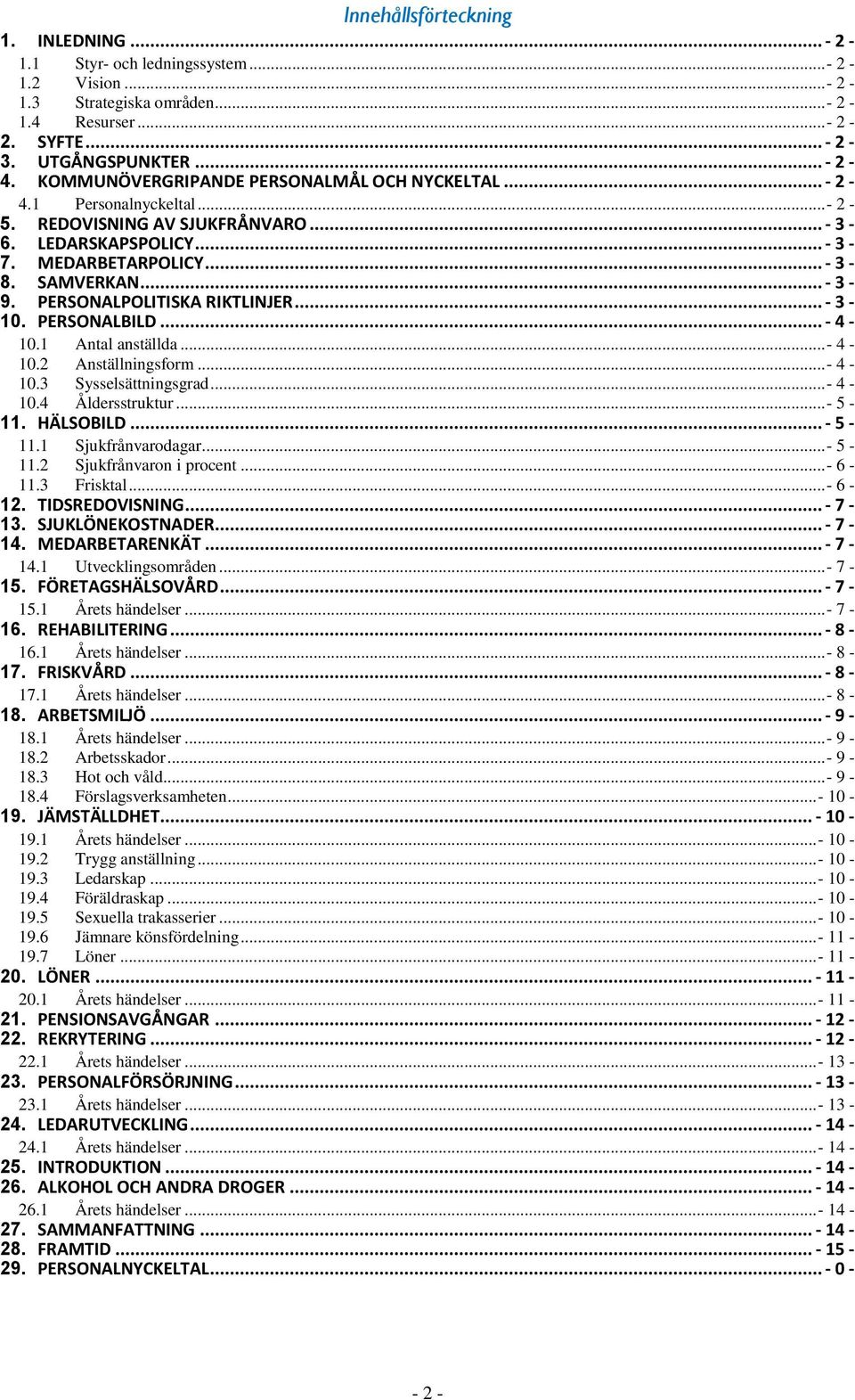 PERSONALPOLITISKA RIKTLINJER... - 3-10. PERSONALBILD... - 4-10.1 Antal anställda... - 4-10.2 Anställningsform... - 4-10.3 Sysselsättningsgrad... - 4-10.4 Åldersstruktur... - 5-11. HÄLSOBILD... - 5-11.1 Sjukfrånvarodagar.