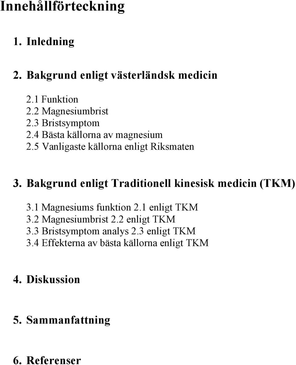 Bakgrund enligt Traditionell kinesisk medicin (TKM) 3.1 Magnesiums funktion 2.1 enligt TKM 3.2 Magnesiumbrist 2.