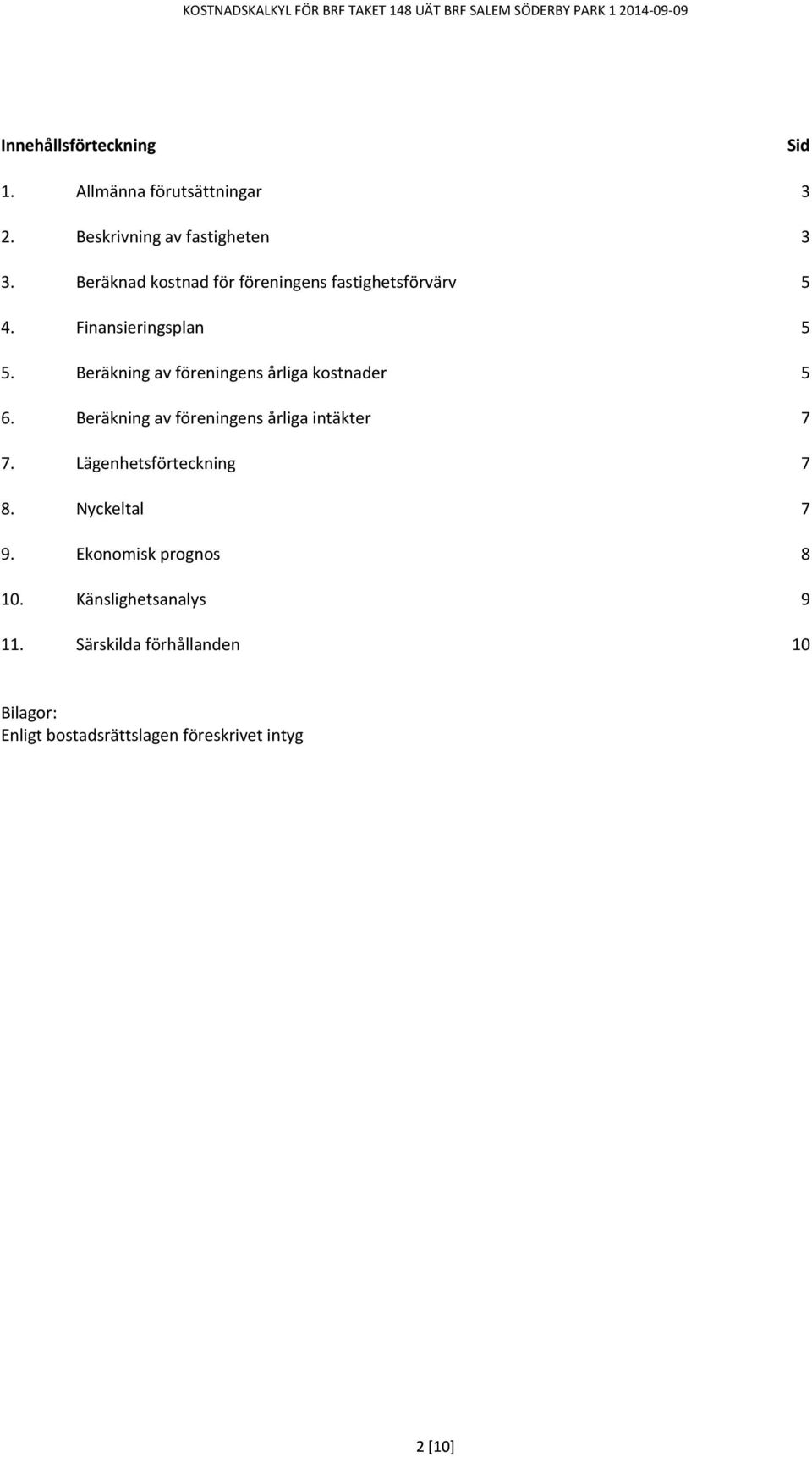 Beräkning av föreningens årliga kostnader 5 6. Beräkning av föreningens årliga intäkter 7 7.