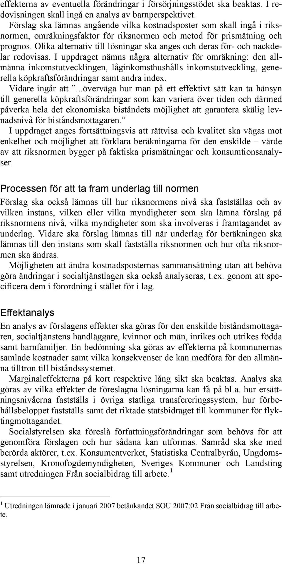 Olika alternativ till lösningar ska anges och deras för- och nackdelar redovisas.