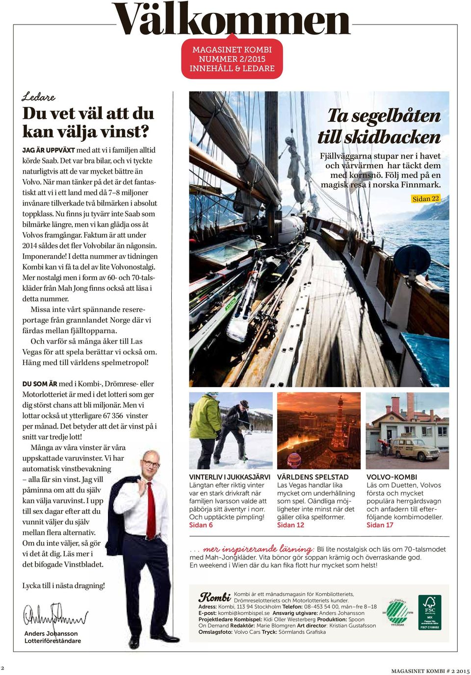 Nu finns ju tyvärr int Saab som bilmärk längr, mn vi kan glädja oss åt Volvos framgångar. Faktum är att undr 20 sålds dt flr Volvobilar än någonsin. Imponrand!
