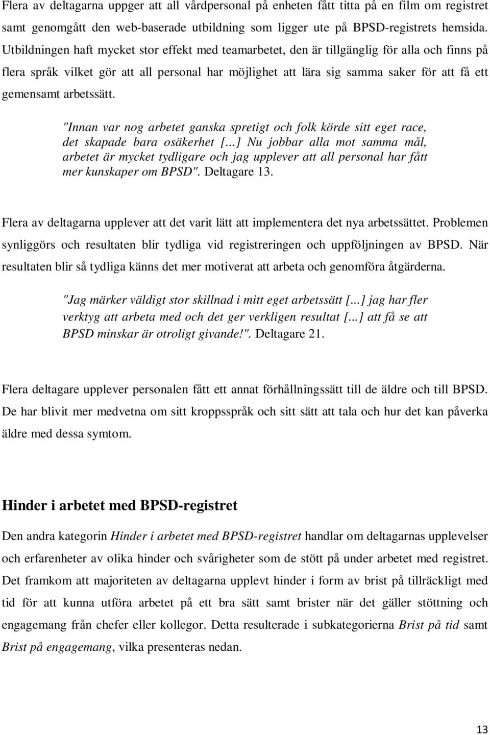 arbetssätt. "Innan var nog arbetet ganska spretigt och folk körde sitt eget race, det skapade bara osäkerhet [.