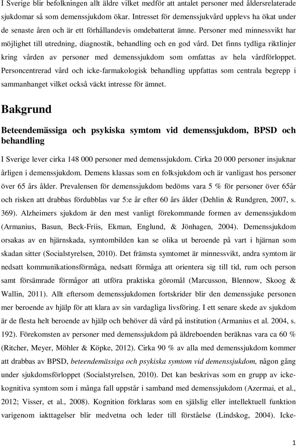 Personer med minnessvikt har möjlighet till utredning, diagnostik, behandling och en god vård.