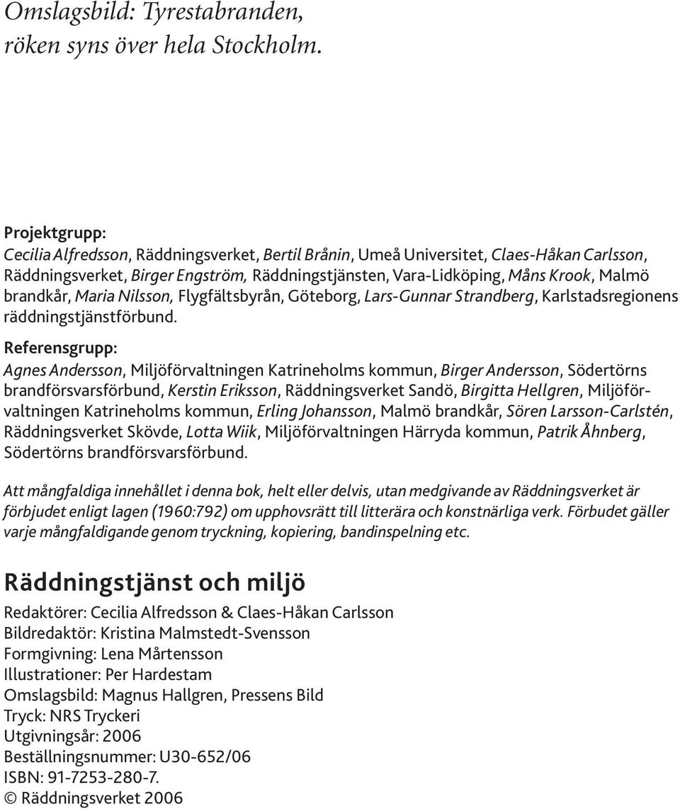 brandkår, Maria Nilsson, Flygfältsbyrån, Göteborg, Lars-Gunnar Strandberg, Karlstadsregionens räddningstjänstförbund.