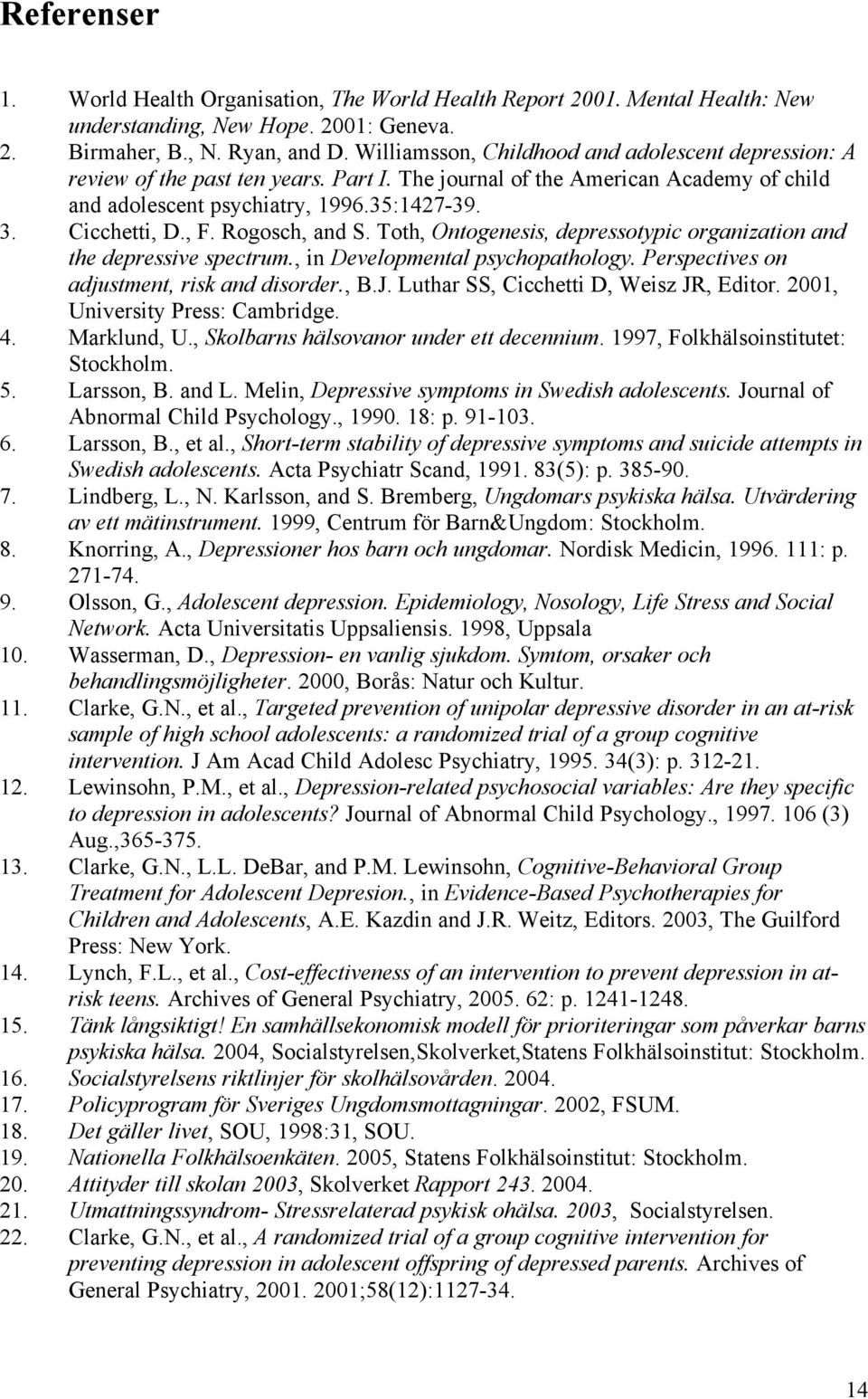 Rogosch, and S. Toth, Ontogenesis, depressotypic organization and the depressive spectrum., in Developmental psychopathology. Perspectives on adjustment, risk and disorder., B.J.