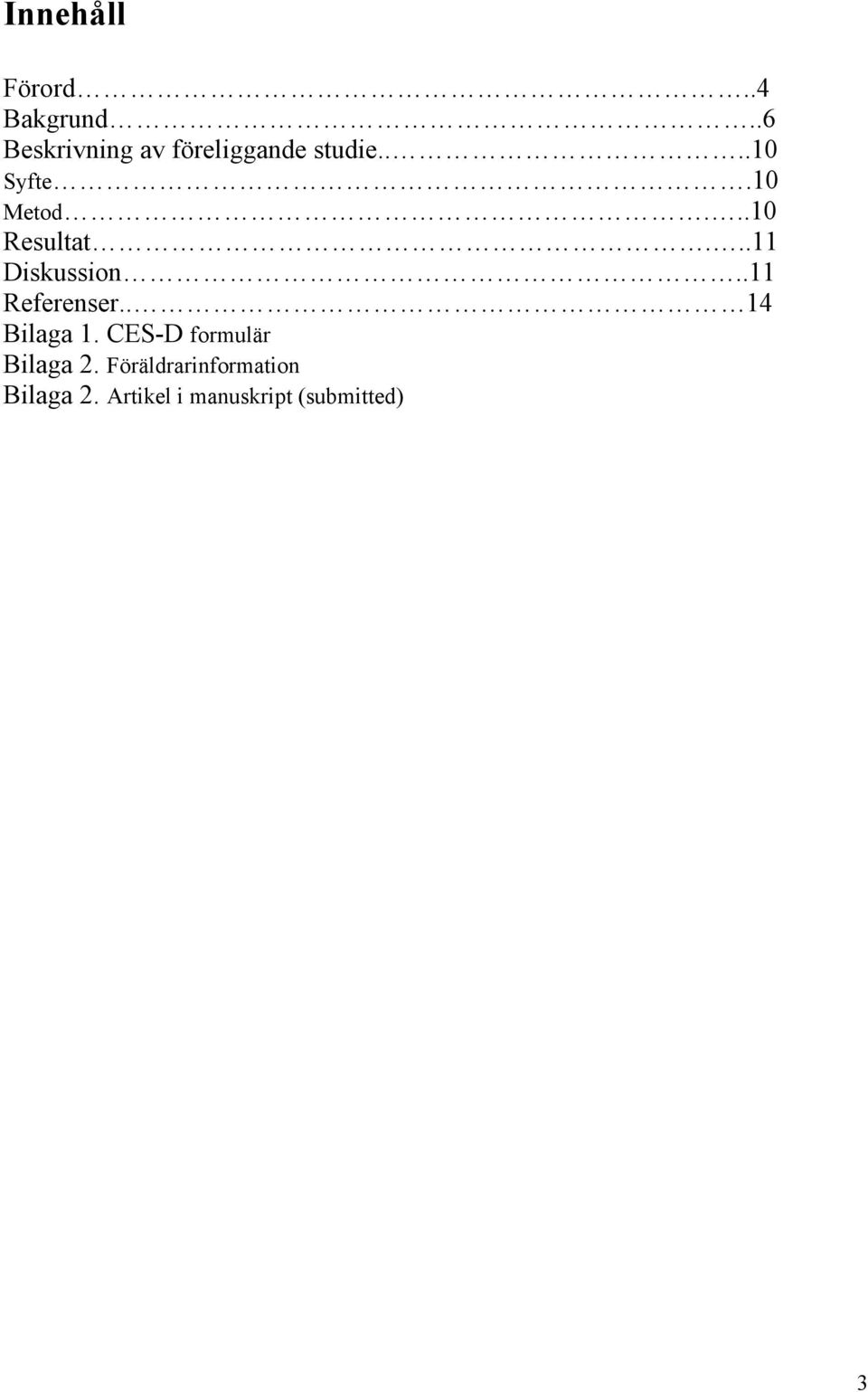 ..10 Resultat...11 Diskussion..11 Referenser.. 14 Bilaga 1.