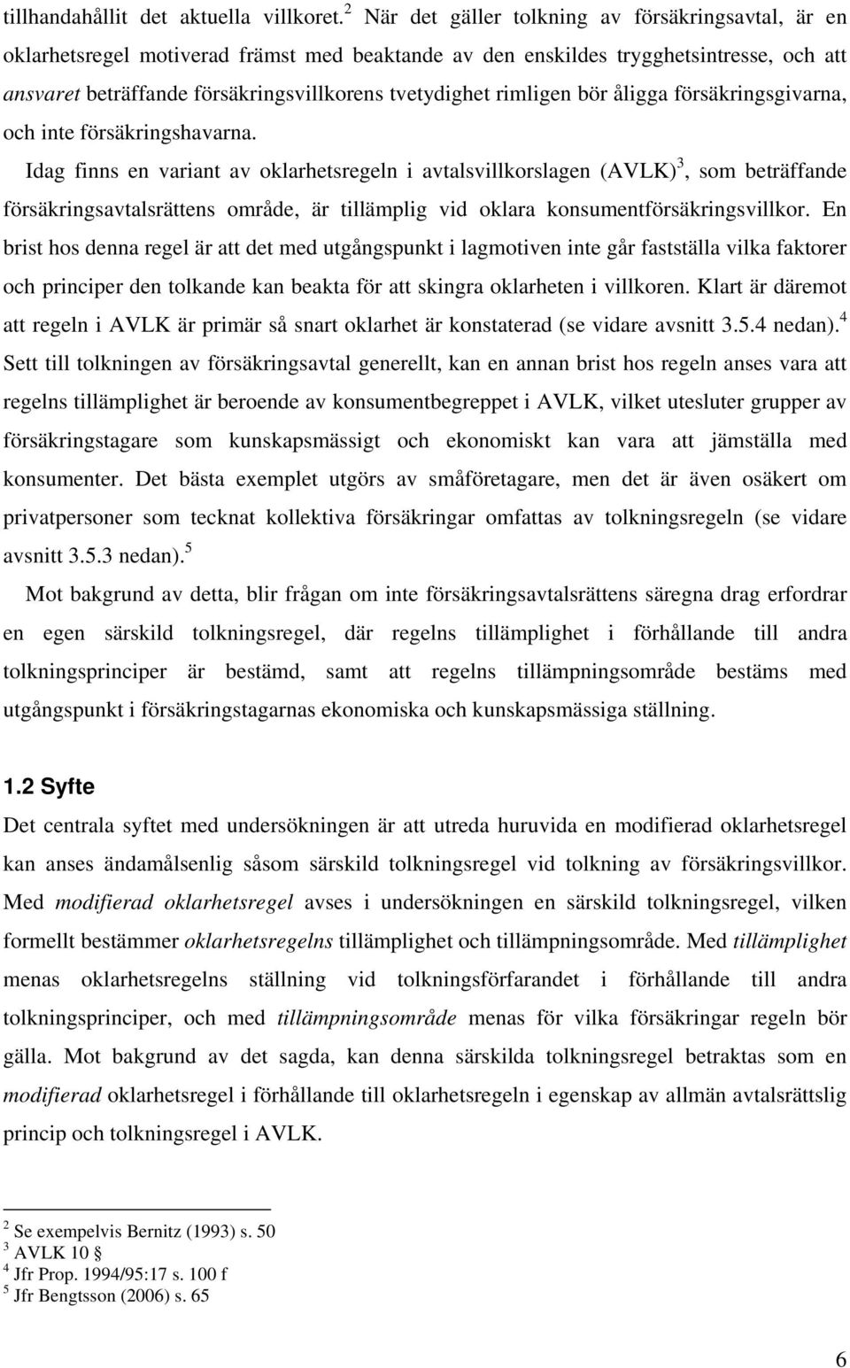 rimligen bör åligga försäkringsgivarna, och inte försäkringshavarna.